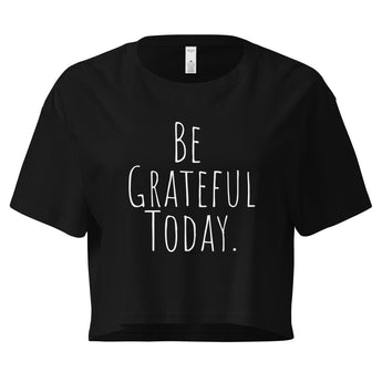 BE GRATEFUL TODAY – Cropped Gratitude Tee - Black / XS | Sobervation