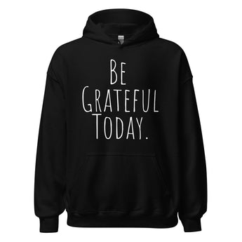 Be Grateful Today Hoodie – Gratitude Recovery Apparel - Black / S | Sobervation