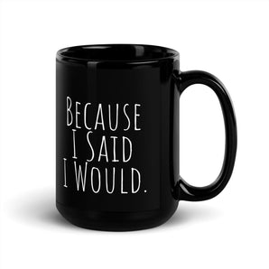 Because I Said I Would Black Glossy Mug – Accountability Coffee Cup - 11 oz | Sobervation
