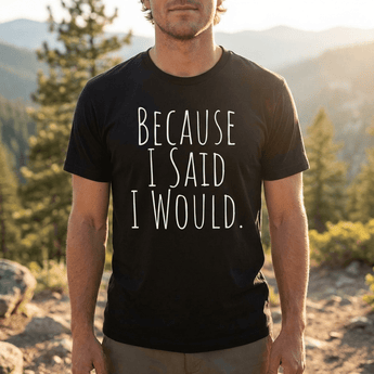 Because I Said I Would Essential Tee – Accountability Recovery Apparel - Black Graphic Print T Shirt - Sobervation