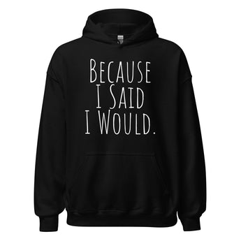 Because I Said I Would Hoodie – Accountability Recovery Apparel - Black / S | Sobervation