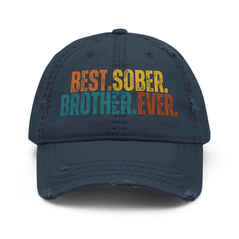 Best. Sober. Brother. Ever. Distressed Dad Hat – Sobriety Streetwear Cap - Navy | Sobervation