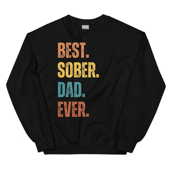 Best. Sober. Dad. Ever. Sweatshirt – Sobriety Pride for Dads - Black / S | Sobervation
