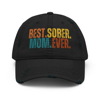 Best. Sober. Mom. Ever. Distressed Hat – Vintage Sobriety Cap - Black | Sobervation