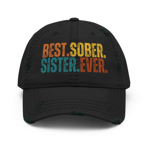 Best. Sober. Sister. Ever. Distressed Dad Hat – Recovery-Inspired Cap - Black | Sobervation