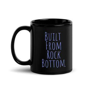 Built From Rock Bottom Glossy Black Mug – Resilience Coffee Cup - 11 oz | Sobervation