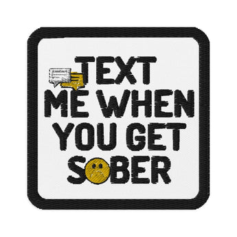Text Me When You Get Sober Embroidered Patch - Iron-On Sew-On Pin - Default Title | Sobervation