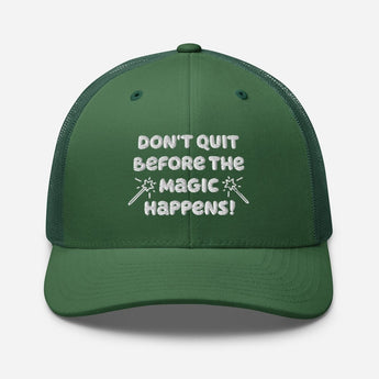 Don't Quit Before The Magic Happens Trucker Cap - Evergreen - Sobervation
