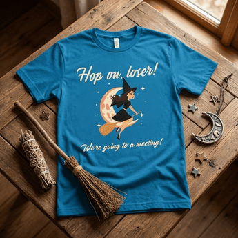Hop On, Loser! We’re Going to a Meeting! Essential Unisex Halloween Tee - Sapphire Graphic Print T Shirt - Sobervation