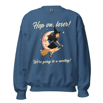 Hop On, Loser! We’re Going to a Meeting - Unisex Sweatshirt - Indigo Blue / S | Sobervation