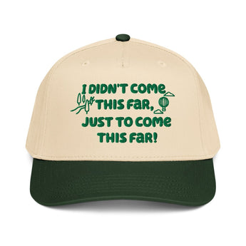 I Didn’t Come This Far Just to Come This Far 5 Panel Mid-Profile Baseball Cap - Dark Green/Natural | Sobervation