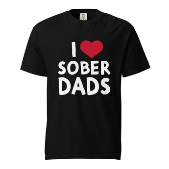I Love Sober Dads Heavyweight Unisex Tee - Sober Fatherhood Recovery Shirt - S | Sobervation