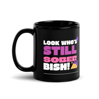 Look Who's Still Sober Bish Mug – Sassy Black Ceramic Coffee Mug - 11 oz | Sobervation