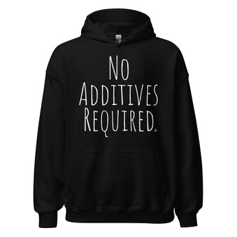 No Additives Required Hoodie – Clean Living Recovery Apparel - Black / S | Sobervation
