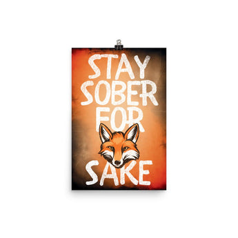 Stay Sober For Fox Sake – Poster Print - 12″×18″ | Sobervation