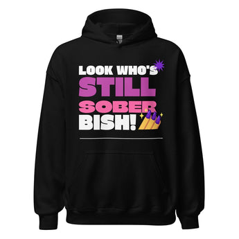 Look Who's Still Sober Bish Hoodie – Sassy Recovery Apparel - Black / S | Sobervation