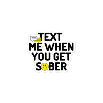 Text Me When You Get Sober Vinyl Sticker - Durable Waterproof Decal - 3″×3″ | Sobervation