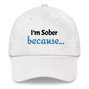I'm Sober, Because… Embroidered Dad Hat - Recovery Conversation Starter - Default Title | Sobervation