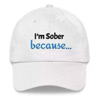 I'm Sober, Because… Embroidered Dad Hat - Recovery Conversation Starter - Default Title | Sobervation