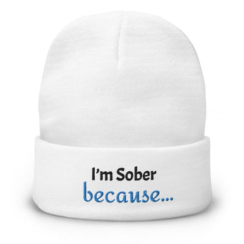 I'm Sober Because... - Embroidered Cuffed Beanie | Conversation Starter - Default Title | Sobervation