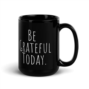 Be Grateful Today Black Glossy Mug – Gratitude Coffee Cup - 11 oz | Sobervation