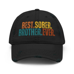 Best. Sober. Brother. Ever. Distressed Dad Hat – Sobriety Streetwear Cap - Black | Sobervation