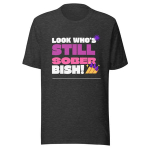 Look Who's Still Sober Bish Tee – Bella + Canvas Sassy Recovery Shirt - Dark Grey Heather / XS | Sobervation